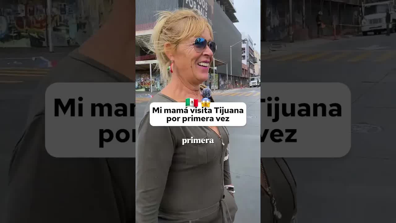 Mi mamá visita Tijuana por primera vez