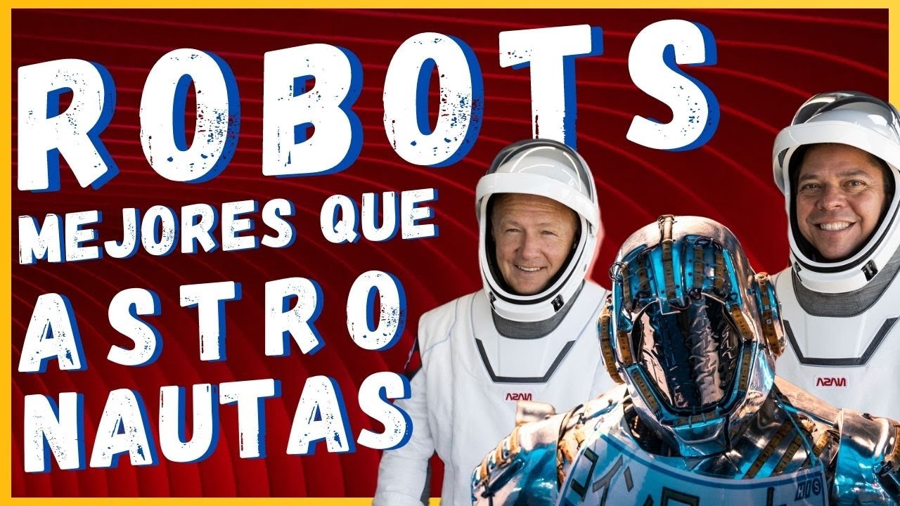 Por qué los robots superan a los astronautas en el espacio