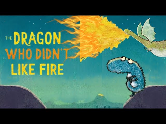The Dragon Who Didn't Like Fire Read Aloud