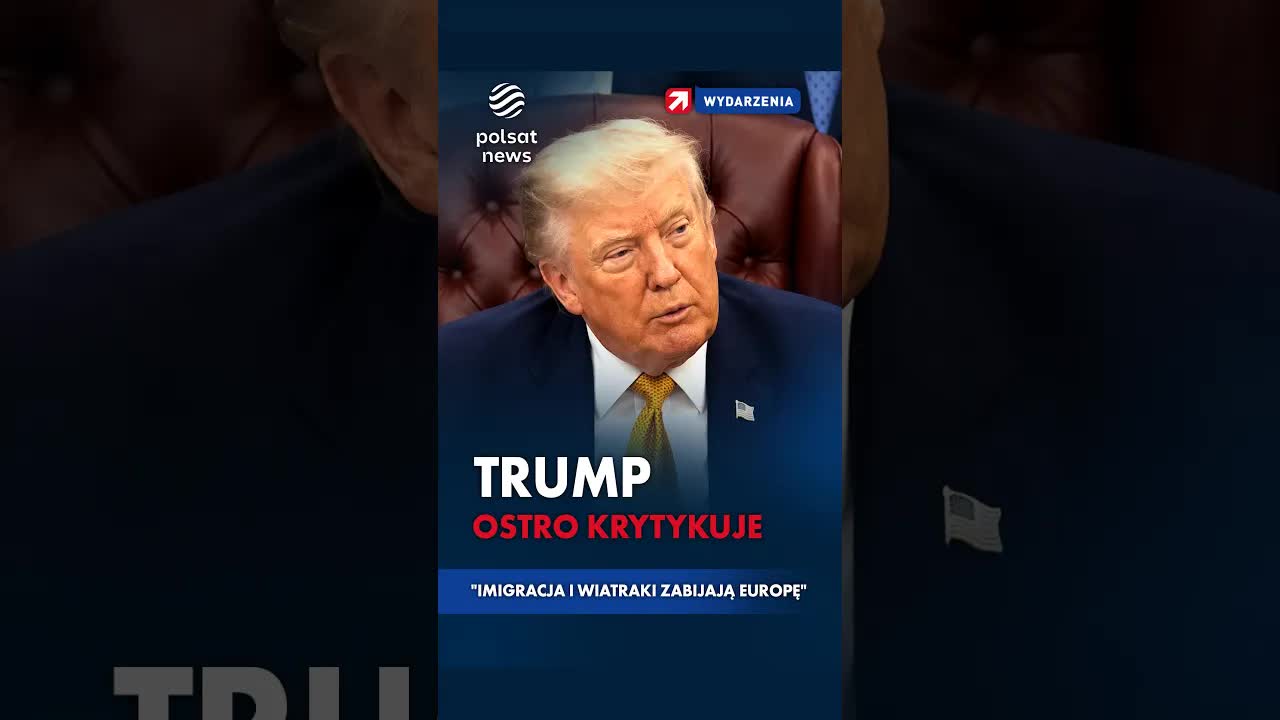 Trump: imigracja i wiatraki zabijają Europę