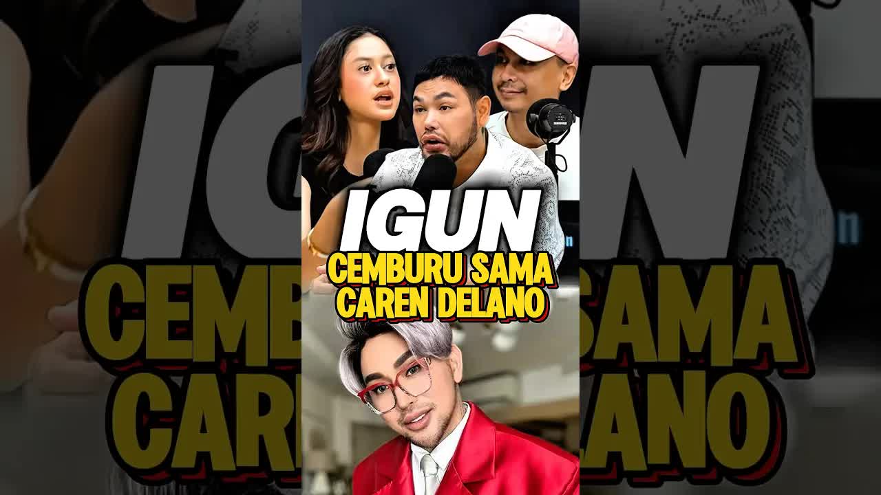 Cerita Cemburu Igun Sama Caren Delano