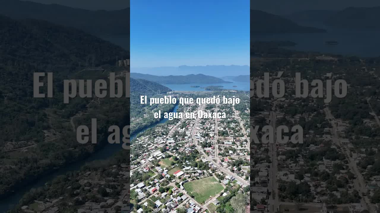 La historia del pueblo sumergido en Oaxaca