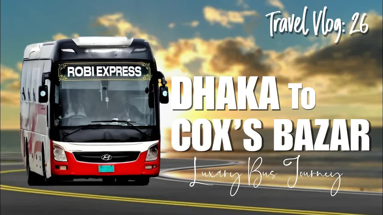 ঢাকা থেকে কক্সবাজার রবি এক্সপ্রেস যাত্রা ব্লগ