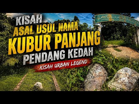 Asal Usul Kubur Panjang di Kedah