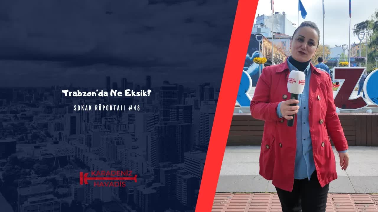 Trabzon'da Ne Eksik? Halkın Görüşleri