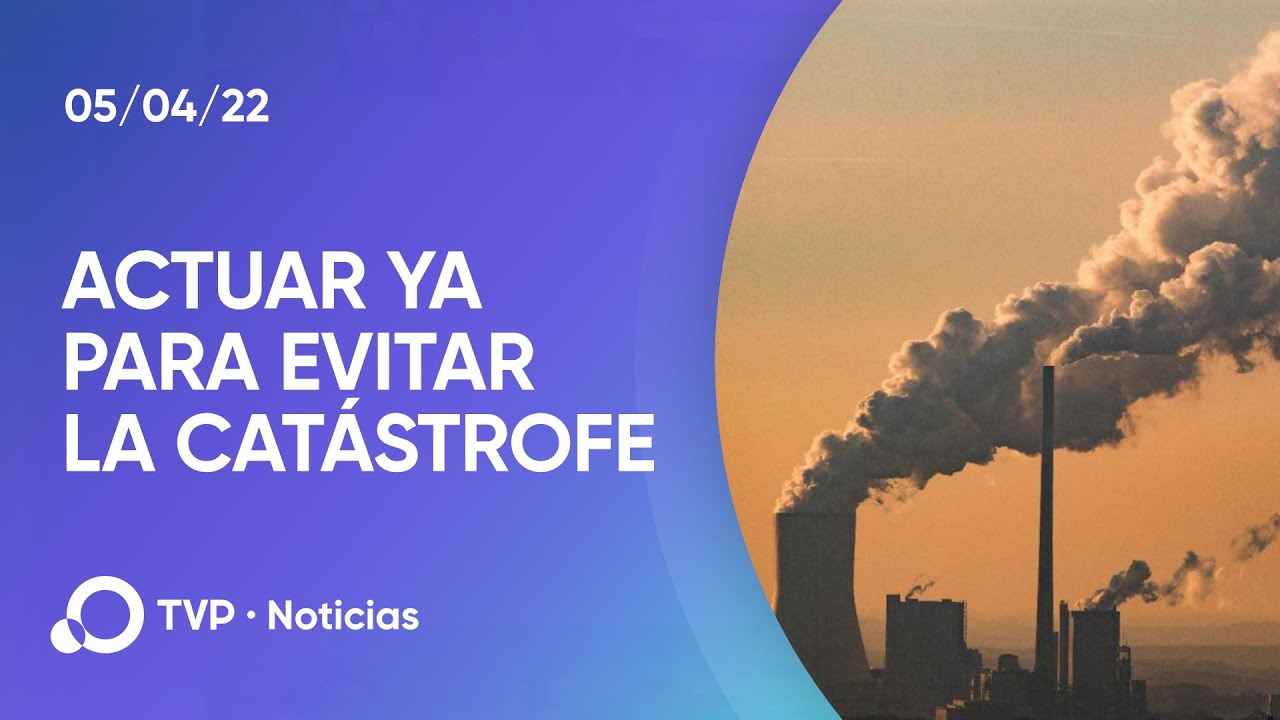 Informe ONU: Urgencia de actuar contra el cambio climático