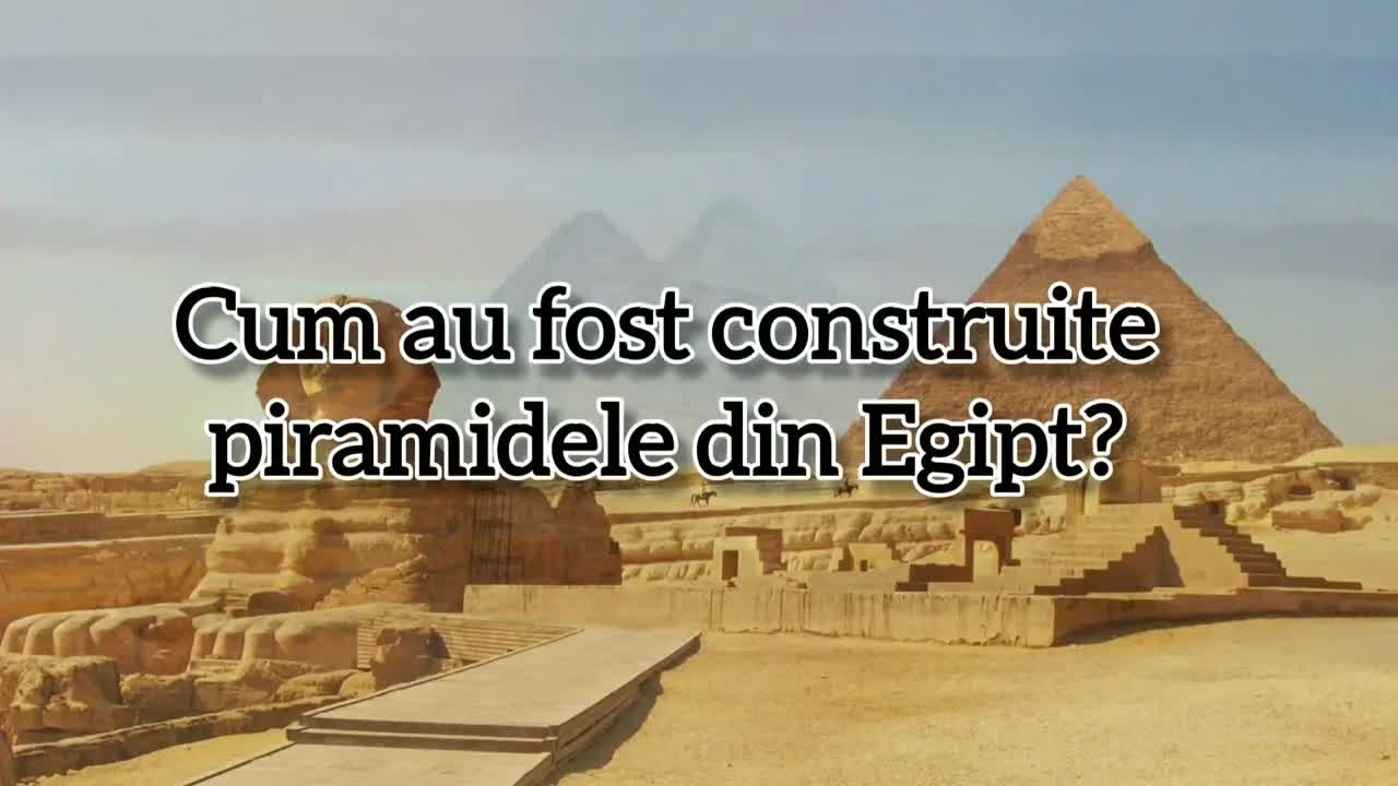 Misterul Construcției Piramidelor din Egipt