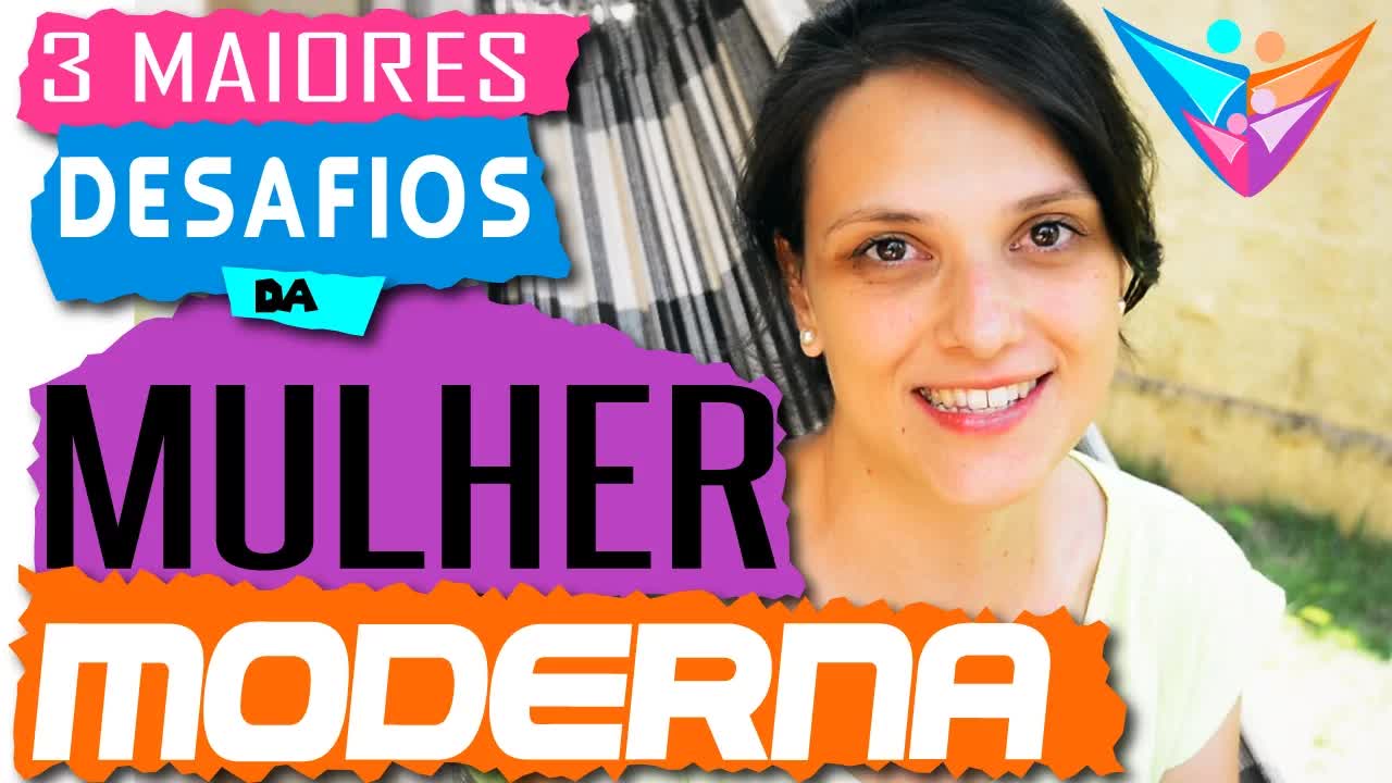 Os 3 maiores desafios da mulher moderna