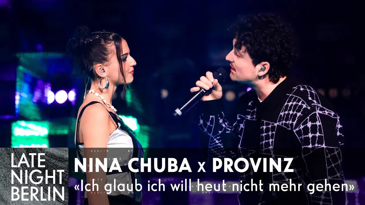 Nina Chuba und Provinz: Ich glaub ich will heut nicht mehr gehen